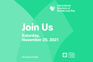 graphic reads "join us saturday, november 20, 2021 for International survivors of suicide loss day"